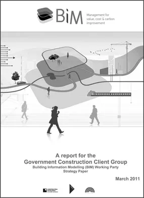 Figure 1.1 A report for the Government Construction Client Group. Building Information Modelling (BIM) Working Party Strategy Paper.