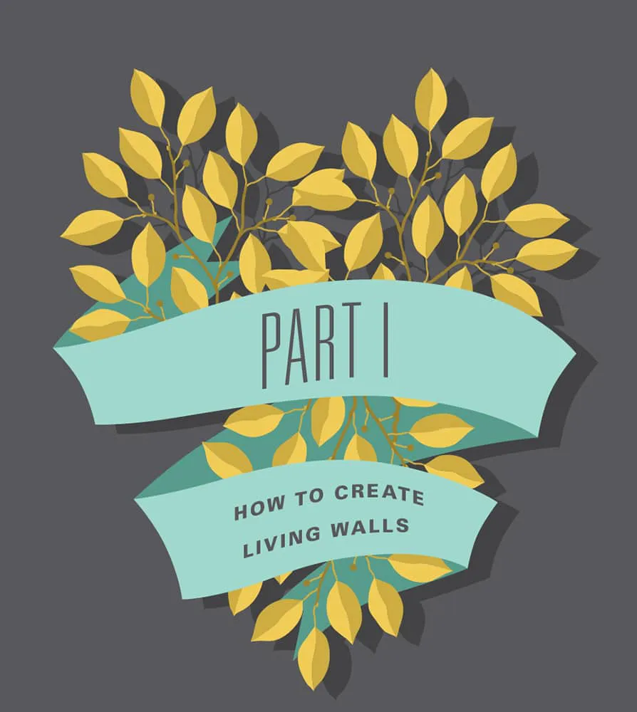 PART I : How to Create Living Walls