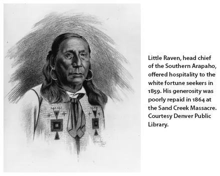 Image: Little Raven, head chief of the Southern Arapaho, offered hospitality to the white fortune seekers in 1859. His generosity was poorly repaid in 1864 at the Sand Creek Massacre. Courtesy Denver Public Library.