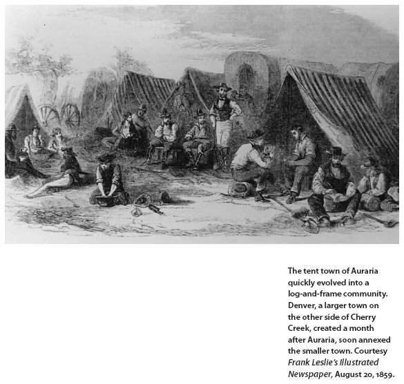 Image: The tent town of Auraria quickly evolved into a log-and-frame community. Denver, a larger town on the other side of Cherry Creek, created a month after Auraria, soon annexed the smaller town. Courtesy Frank Leslie’s Illustrated Newspaper, August 20, 1859.