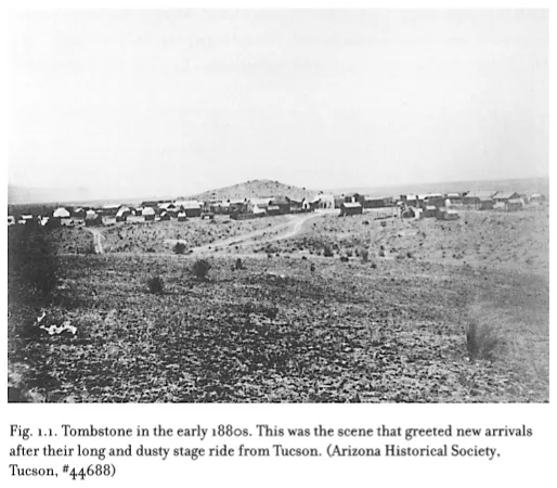 Image: Fig. 1.1. Tombstone in the early 1880s. This was the scene that greeted new arrivals after their long and dusty stage ride from Tucson. (Arizona Historical Society, Tucson, #44688)