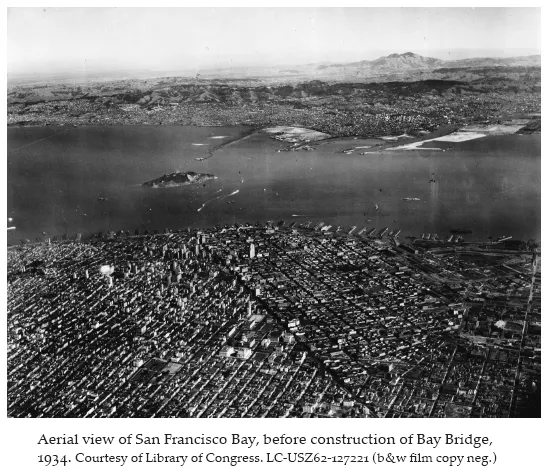 Image: Aerial view of San Francisco Bay, before construction of Bay Bridge, 1934. Courtesy of Library of Congress. LC-USZ62-127221 (b&w film copy neg.)