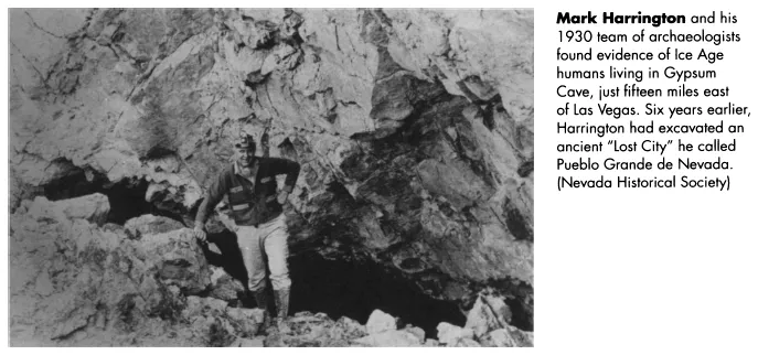 Image: Mark Harrington and his 1930 team of archaeologists found evidence of Ice Age humans living in Gypsum Cave, just fifteen miles east of Las Vegas. Six years earlier, Harrington had excavated an ancient “Lost City” he called Pueblo Grande de Nevada. (Nevada Historical Society)