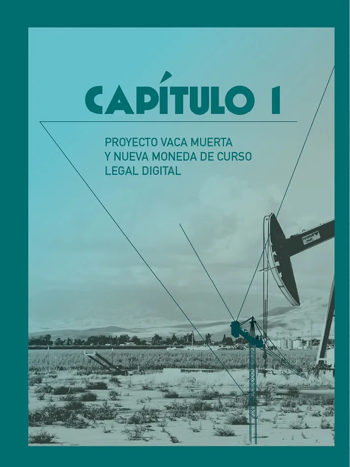 Capítulo 1. Proyecto Vaca Muerta y nueva moneda de curso legal digital