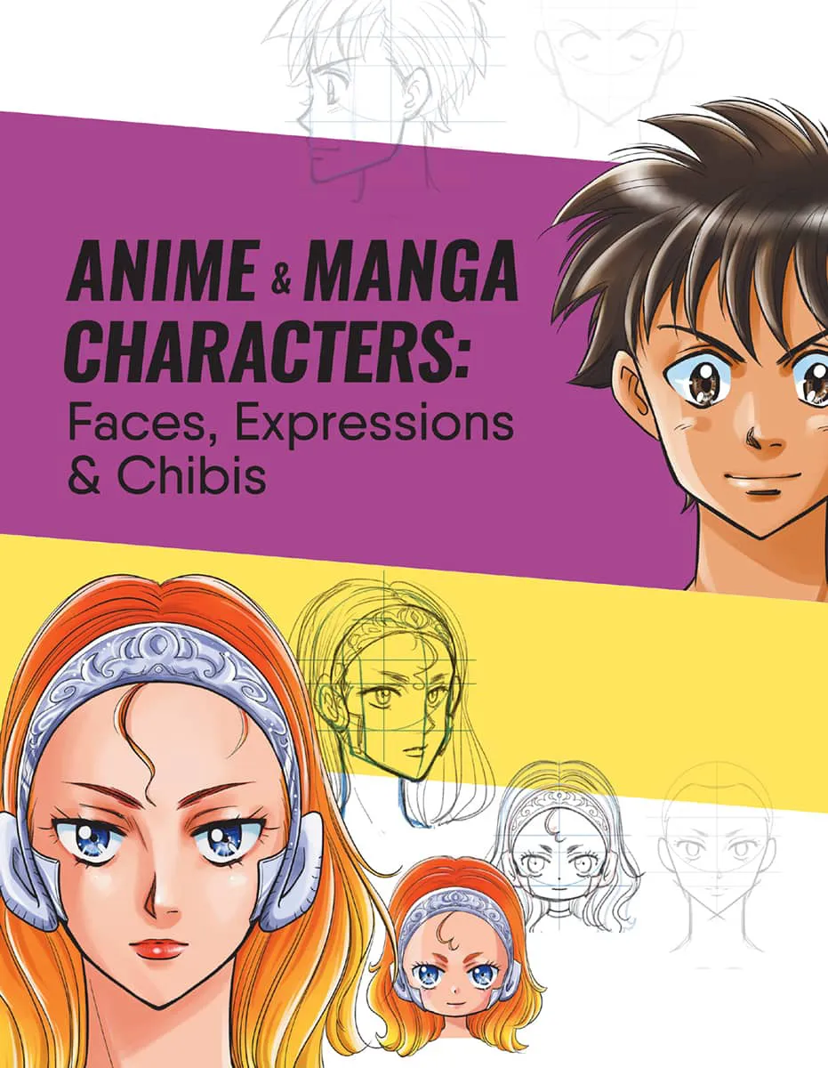 Drawing and Painting Anime and Manga Faces: Step-by-Step Techniques for Creating Authentic Characters and Expressions [Book]