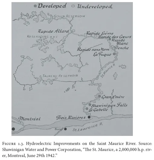 Image: FIGURE 1.3. Hydroelectric Improvements on the Saint Maurice River. Source: Shawinigan Water and Power Corporation, “The St. Maurice, a 2,000,000 h.p. river, Montreal, June 29th 1942.”