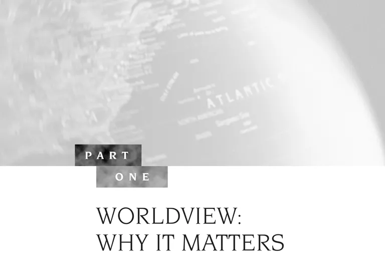 Part One: Worldview: Why It Matters