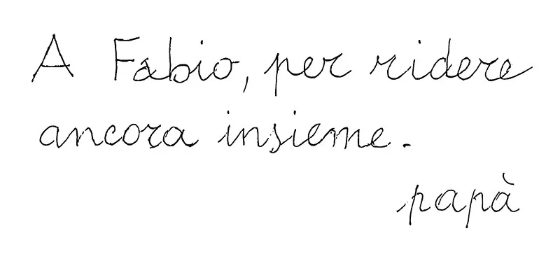 A Fabio, per ridere ancora insieme. Papà