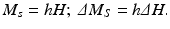 $$ {M}_s=hH;\ \varDelta {M}_S=h\varDelta H. $$