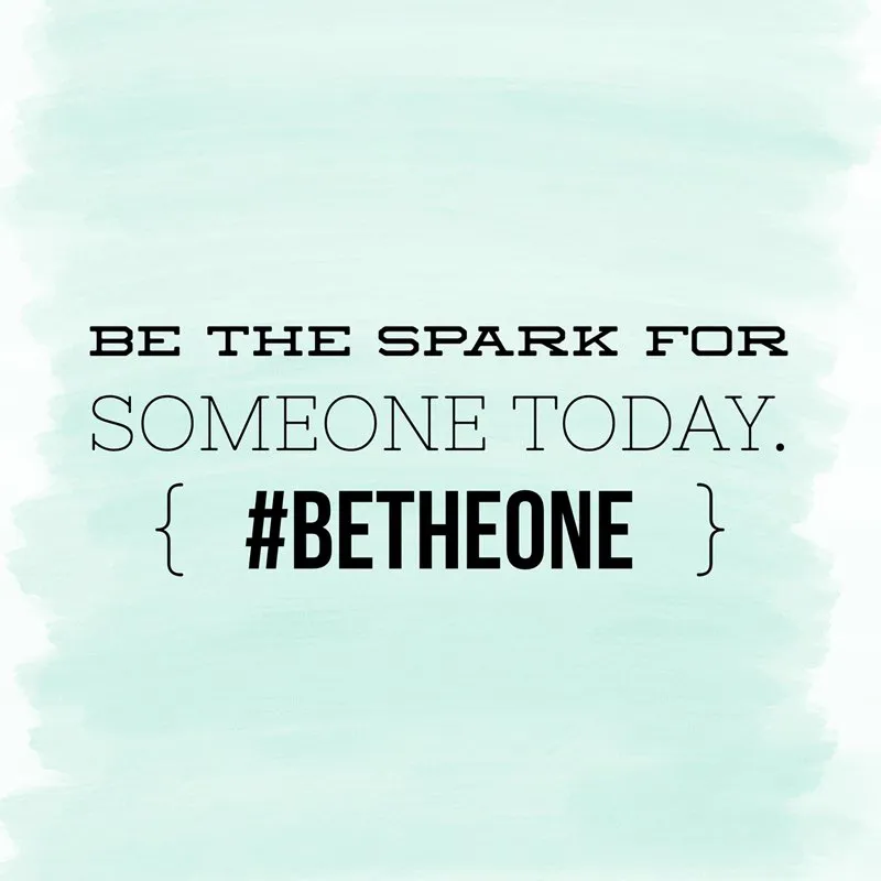 Be the spark for someone today.